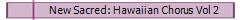 New Sacred: Hawaiian Chorus Vol 2